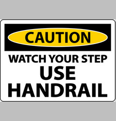 Caution Watch Your Step Use Handrail Sign