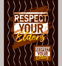 Respect Your Elders Motivational Stroke Typepace