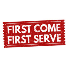 First Come Serve Sign Or Stamp