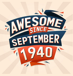 Awesome Since September 1940 Born In September