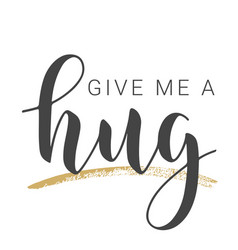 Handwritten Lettering Of Give Me A Hug