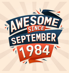 Awesome Since September 1984 Born In September