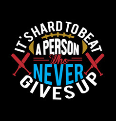 Its Hard To Beat A Person Who Never Gives Up Tees