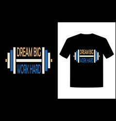 Dream Big Work Hard Motivational Quotes T Shirt