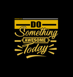 Do Something Awesome Today Design