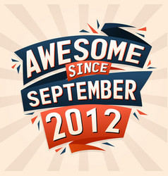 Awesome Since September 2012 Born In September