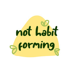 Not Habit Forming Sticker Quality Label Concept