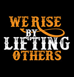 We Rise Lifting Others Motivational Design