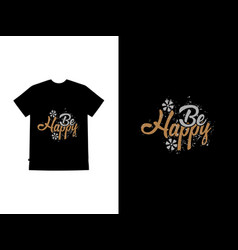 Be Happy T Shirt Design