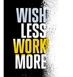 Wish Less Work More Inspiring Textured Typography