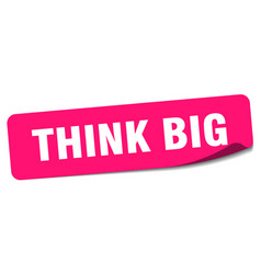 Think Big Sticker Think Big Label