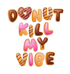 Donut Kill My Vibe - Hand Drawn Pun Quote