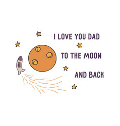 Love You Dad To Moon And Back