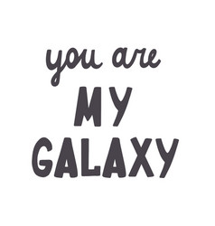 Lettering You Are My Galaxy