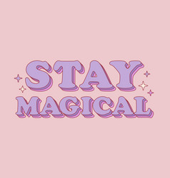 Stay Magical Retro Groovy Positive Phrase