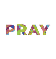 Pray concept colorful word art Royalty Free Vector Image