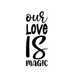 Our Love Is Magic Letter Quote