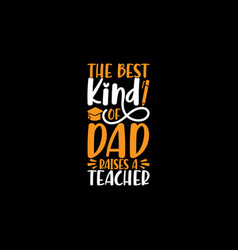 Best Kind Dad Raises A Teacher Design Ideas