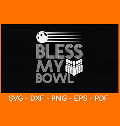 Bowling Lovers Bless My Bowl Funny Bowler Svg