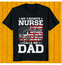 My Favorite Nurse Calls Me Dad Nurse T-shirt Des