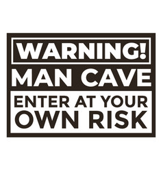 Warning Man Cave Label Cut Out