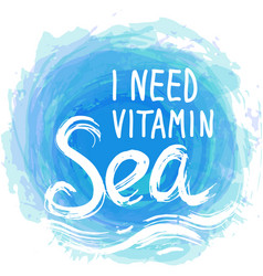 I Need Vitamin Sea White Text On Blue Abstract