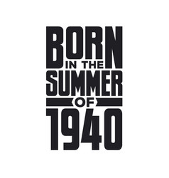 Born In The Summer Of 1940 Birthday Quotes Design