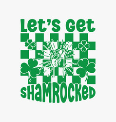 Lets Get Shamrocked T Shirt Design