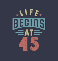 Life Begins At 45 45th Birthday Retro Vintage