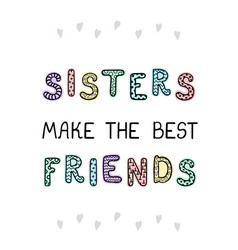 Sisters Make Best Friends - Fun Hand Drawn