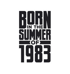 Born In The Summer Of 1983 Birthday Quotes Design