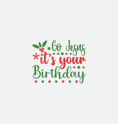 Go Jesus Its Your Birthday