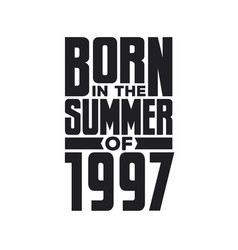 Born In The Summer Of 1997 Birthday Quotes Design