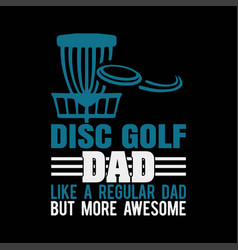 Disc Golf Dad Like A Regular But More Awesome