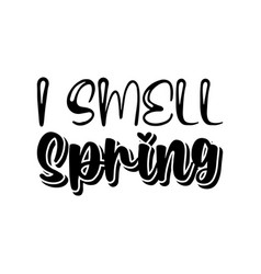 I Smell Spring Black Lettering Quote