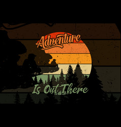 Adventure Is Out There T Shirt Design