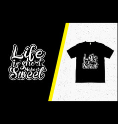 Life Is Short Make It Sweet T-shirt Design