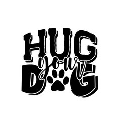 Hug Your Dog Design On White Background