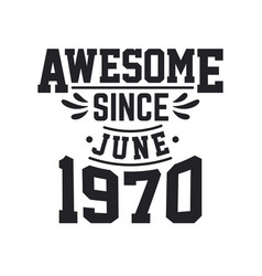 Born In June 1970 Retro Vintage Birthday Awesome