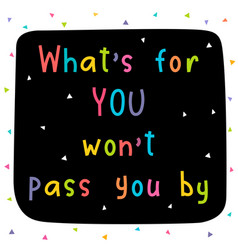 What Is For You Will Not Pass You