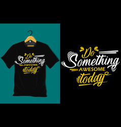 Do Something Awesome Today T Shirt Design