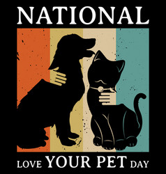 National Love Your Pet Day February