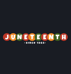 Juneteenth Since 1865 Text Lettering Logo