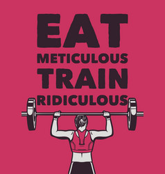 T Shirt Design Eat Meticulous Train Ridiculous