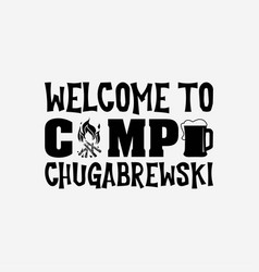 Welcome To Camp Chugabrewski Svg - Beer