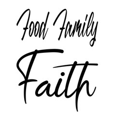 Food Family Faith Black Letter Quote