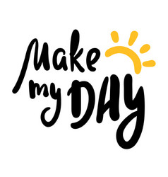 Make My Day - Inspire Motivational Quote