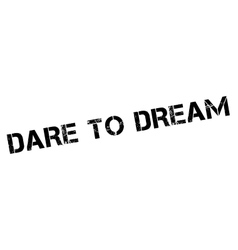 Dare To Dream Rubber Stamp