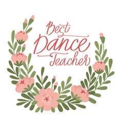 A Wreath Of Flowers With The Best Dance Teacher