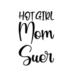 Hot Girl Mom Suer Black Letters Quote